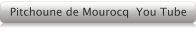 Pitchoune de Mourocq  You Tube